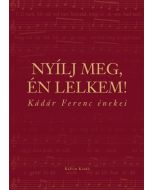 Nyílj meg, én lelkem! Kádár Ferenc énekei